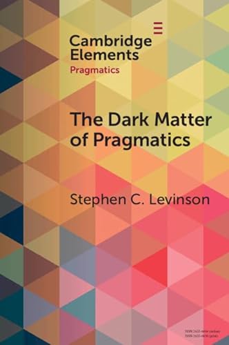 The Dark Matter of Pragmatics: Known Unknowns (Elements in Pragmatics) von Cambridge University Press