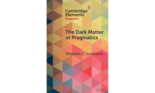 The Dark Matter of Pragmatics: Known Unknowns (Elements in Pragmatics) von Cambridge University Press