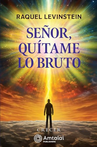 Señor, Quítame lo Bruto Señor, Quítame lo Bruto von Amtalai Publishers