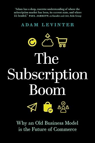 Subscription Boom: Why an Old Business Model is the Future of Commerce Subscription Boom: Why an Old Business Model is the Future of Commerce
