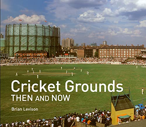 Cricket Grounds Then and Now von Pavilion Books
