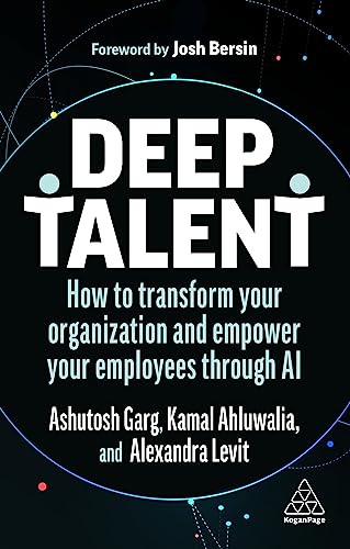 Deep Talent: How to Transform Your Organization and Empower Your Employees Through AI von Kogan Page