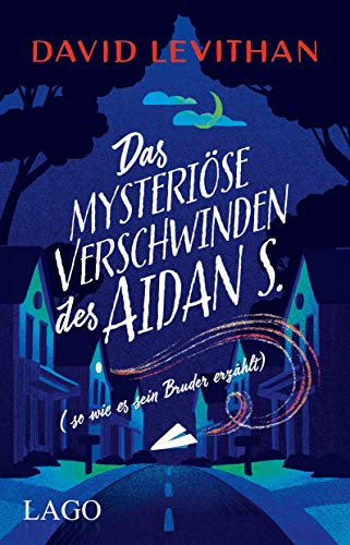 Das mysteriöse Verschwinden des Aidan S. (so wie es sein Bruder erzählt): Fantastisches Jugendbuch vom Bestseller-Autor David Levithan von Lago