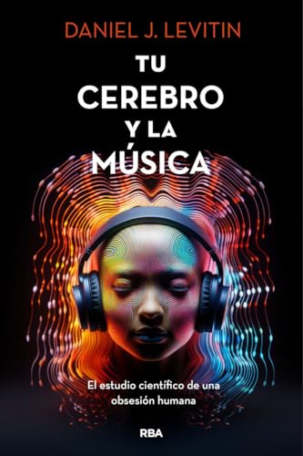 Tu cerebro y la musica: El estudio científico de una obsesión humana (Divulgación)