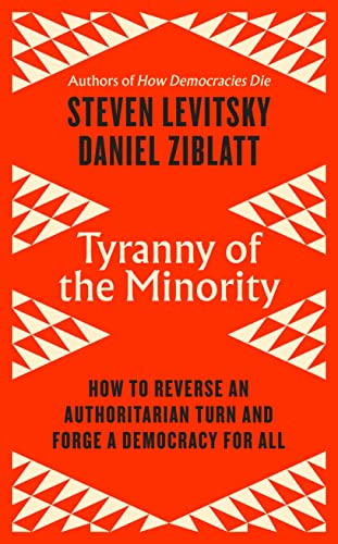 Tyranny of the Minority: How to Reverse an Authoritarian Turn, and Forge a Democracy for All Tyranny of the Minority: How to Reverse an Authoritarian Turn, and Forge a Democracy for All