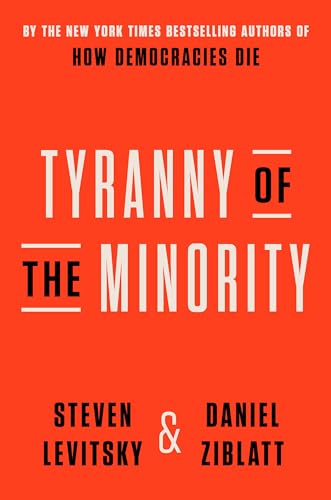 Tyranny of the Minority: Why American Democracy Reached the Breaking Point Tyranny of the Minority: Why American Democracy Reached the Breaking Point