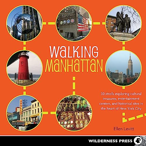 Walking Manhattan: 30 Strolls Exploring Cultural Treasures, Entertainment Centers, and Historical Sites in the Heart of New York City Walking Manhattan: 30 Strolls Exploring Cultural Treasures, Entertainment Centers, and Historical Sites in the Heart of New York City