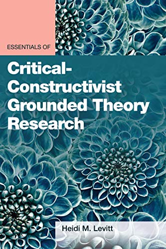 Essentials of Critical-Constructivist Grounded Theory Research (Essentials of Qualitative Methods)