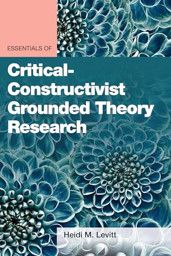 Essentials of Critical-Constructivist Grounded Theory Research (Essentials of Qualitative Methods)