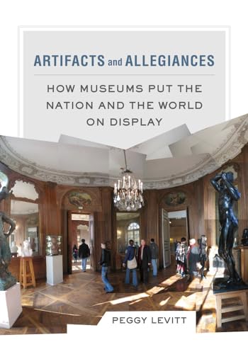Artifacts and Allegiances - How Museums Put the Nation and the World on Display von University of California Press