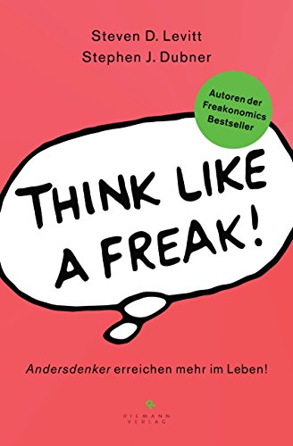 Think like a Freak: Andersdenker erreichen mehr im Leben