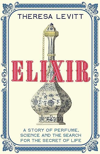 Elixir: A Story of Perfume, Science and the Search for the Secret of Life von Basic Books