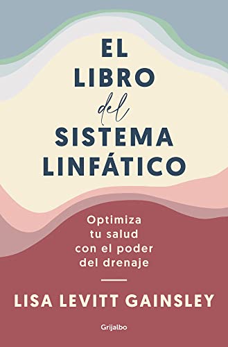 El libro del sistema linfático: Optimiza tu salud con el poder del drenaje (Bienestar, salud y vida sana)