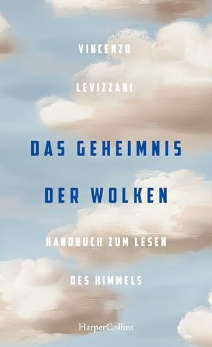 Das Geheimnis der Wolken. Handbuch zum Lesen des Himmels: Wetterphänomene verstehen | Extremwetter und Klima | ein Wolkenphysiker erklärt seine Welt | Glossar | Über 150 Farbabbildungen | Geschenkbuch von HarperCollins Hardcover