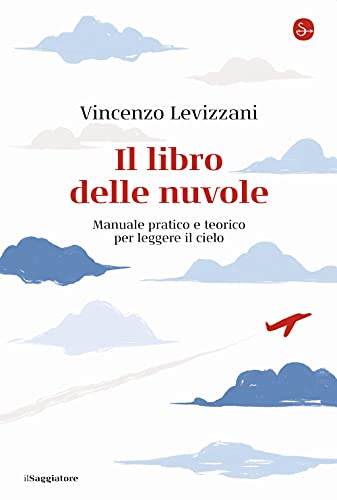 Il libro delle nuvole. Manuale pratico e teorico per leggere il cielo (La cultura)