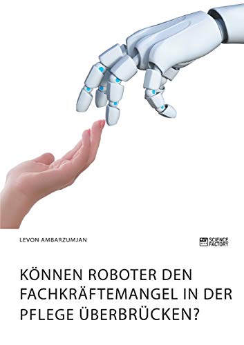 Können Roboter den Fachkräftemangel in der Pflege überbrücken?