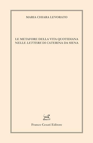 Le metafore della vita quotidiana nelle «Lettere» di Caterina da Siena (Linguistica e critica letteraria) von Cesati