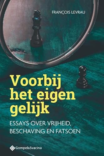 Voorbij het eigen gelijk: Essays over vrijheid, beschaving en fatsoen (Filosofiegewijs, 15) von Gompel&Svacina bv