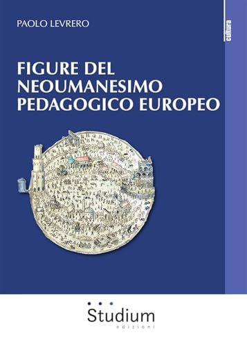 Figure del neoumanesimo pedagogico europeo (La cultura) von Studium