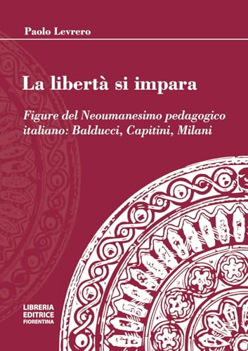 La libertà si impara. Figure del neoumanesimo pedagogico: Balducci, Capitini, Milani La libertà si impara. Figure del neoumanesimo pedagogico: Balducci, Capitini, Milani von Libreria Editrice Fiorentina