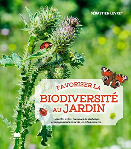 Favoriser la biodiversité au jardin: Insectes utiles, pratiques de jardinage, aménagements naturels, hôtels ...
