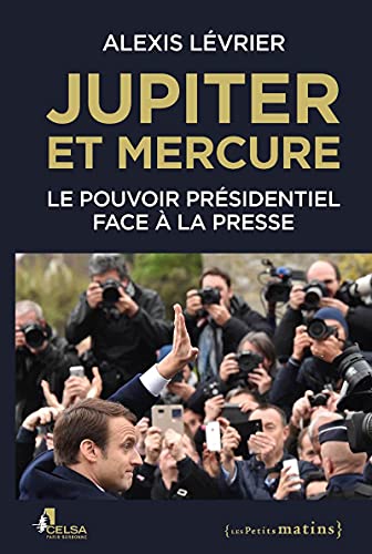 Jupiter et Mercure - Le pouvoir présidentiel face à la presse Jupiter et Mercure - Le pouvoir présidentiel face à la presse