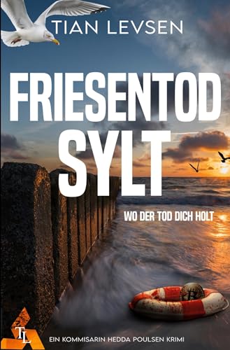 Friesentod Sylt - Wo der Tod dich holt: Nordseekrimi - Hedda Poulsen ermittelt (Hedda Poulsen Nordseekrimi) von tolino media