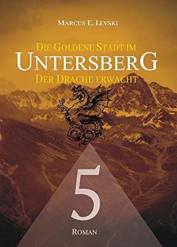 Die Goldene Stadt im Untersberg 5: Der Drache erwacht von Ancient Mail Verlag
