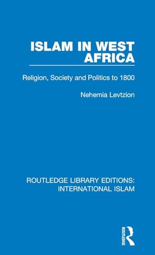 Islam in West Africa: Religion, Society and Politics to 1800 (Routledge Library Editions: International Islam, 3, Band 3) von Routledge