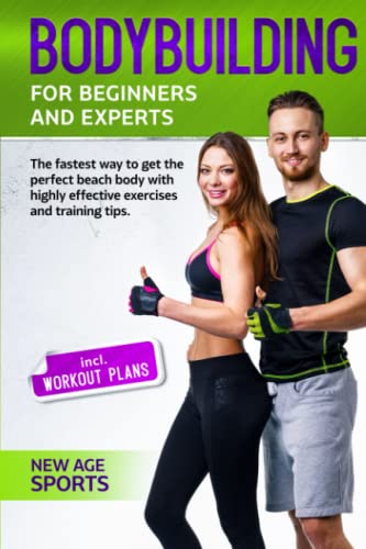 Bodybuilding for Beginners and Experts: The fastest way to your dream figure through highly effective exercises and nutritional tips von Independently published