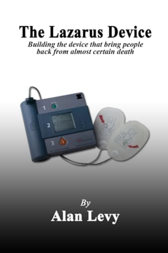 THE LAZARUS DEVICE: (BUILDING THE DEVICE THAT BRINGS PEOPLE BACK FROM CERTAIN DEATH) von Writer Cosmos