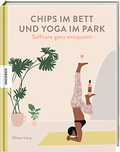 Chips im Bett und Yoga im Park - Self Care ganz entspannt von Knesebeck Von Dem GmbH