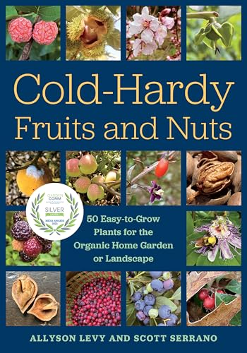 Cold-Hardy Fruits and Nuts: 50 Easy-to-Grow Plants for the Organic Home Garden or Landscape von Chelsea Green
