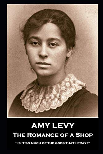 Amy Levy - The Romance of a Shop: "Is it so much of the gods that I pray?" Amy Levy - The Romance of a Shop: "Is it so much of the gods that I pray?" von Portable Poetry