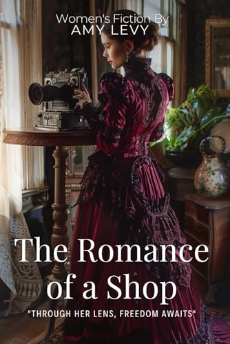 The Romance of a Shop By Amy Levy (Illustrated & Annotated): Victorian Sisters Breaking Society's Rules in Entrepreneurial London von Independently published