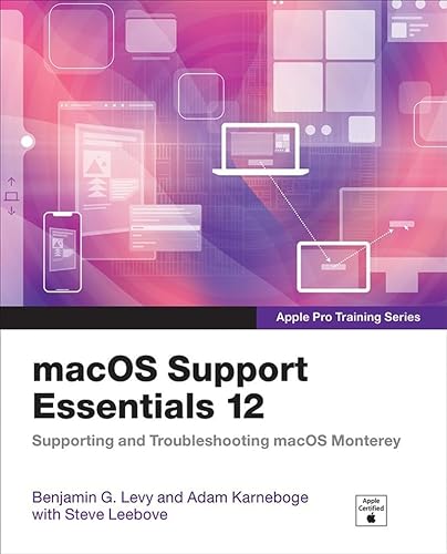 macOS Support Essentials 12 - Apple Pro Training Series: Supporting and Troubleshooting macOS Monterey (Apple Pro Training, 12)
