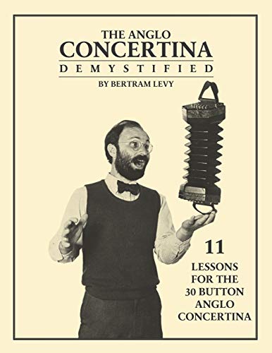 The Anglo Concertina Demystified: 11 Lessons for the 30 button Anglo Concertina The Anglo Concertina Demystified: 11 Lessons for the 30 button Anglo Concertina von Rollston Press