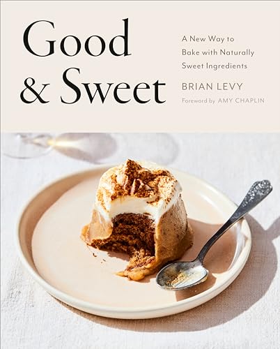 Good & Sweet: A New Way to Bake with Naturally Sweet Ingredients: A Baking Book von Avery