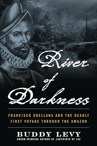 River of Darkness: Francisco Orellana and the Deadly First Voyage through the Amazon von Diversion Books