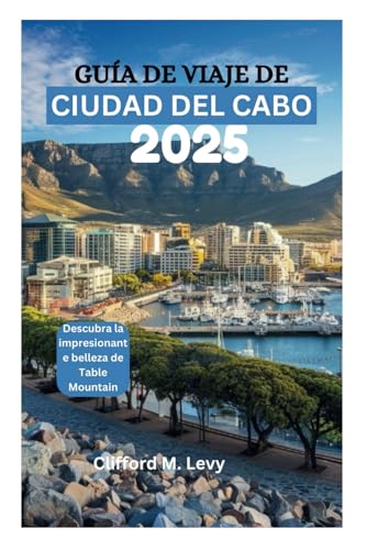 GUÍA DE VIAJE DE CIUDAD DEL CABO 2025: Descubra la impresionante belleza de Table Mountain von Independently published