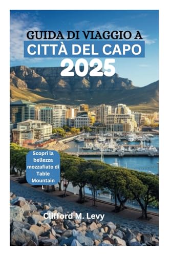 GUIDA DI VIAGGIO A CITTÀ DEL CAPO 2025: Scopri la bellezza mozzafiato di Table Mountain von Independently published