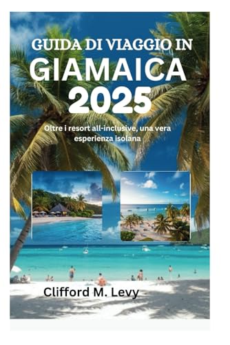 GUIDA DI VIAGGIO IN GIAMAICA 2025: Oltre i resort all-inclusive, una vera esperienza isolana von Independently published