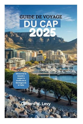 GUIDE DE VOYAGE DU CAP 2025: Découvrez la beauté à couper le souffle de la Montagne de la Table von Independently published