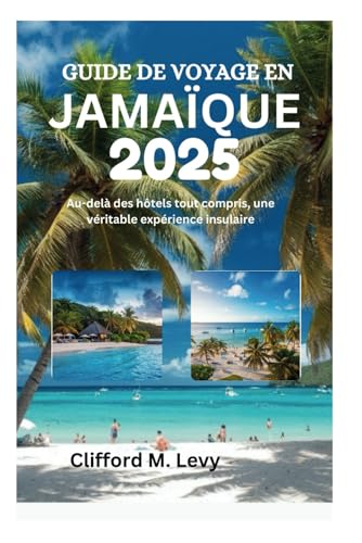 GUIDE DE VOYAGE EN JAMAÏQUE 2025: Au-delà des hôtels tout compris, une véritable expérience insulaire von Independently published