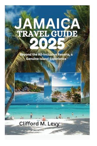 JAMAICA TRAVEL GUIDE 2025: Beyond the All-Inclusive Resorts, a Genuine Island Experience von Independently published