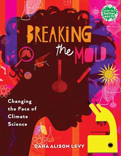 Breaking the Mold: Changing the Face of Climate Science (Books for a Better Earth) von Holiday House
