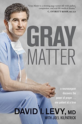 Gray Matter: A Neurosurgeon Discovers the Power of Prayer... One Patient at a Time