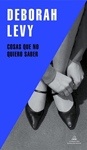 Cosas que no quiero saber, Autobiografía en construcción / Things I Don't Want to Know: On Writing (Random House)