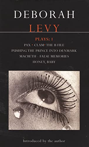 Deborah Levy Plays 1: Includes Pax, Clam, the B File, Pushing the Prince into Denmark, Macbeth False Memory, Honey Baby (Contemporary Dramatists) Deborah Levy Plays 1: Includes Pax, Clam, the B File, Pushing the Prince into Denmark, Macbeth False Memory, Honey Baby (Contemporary Dramatists)