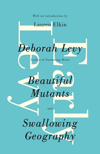 Early Levy: Beautiful Mutants and Swallowing Geography Early Levy: Beautiful Mutants and Swallowing Geography